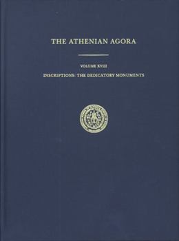 Inscriptions: The Dedicatory Monuments - Book  of the Athenian Agora