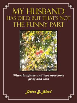 My Husband Has Died, But That's Not The Funny Part: When laughter and love overcome grief and loss