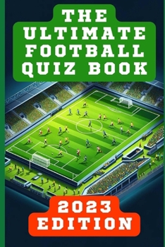 Paperback The Ultimate Football Quiz Book: 2023 Edition Book