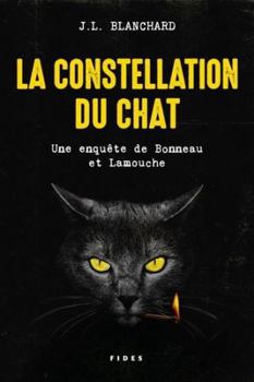 La constellation du chat: Une enquête de Bonneau et Lamouche - Book #3 of the Une enquête de Bonneau et Lamouche