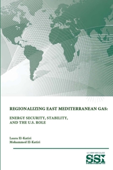 Paperback Regionalizing East Mediterranean Gas: Energy Security, Stability, and The U.S. Role Book