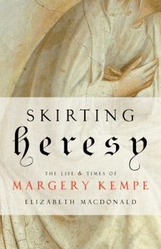 Paperback Skirting Heresy: The Life and Times of Margery Kempe Book