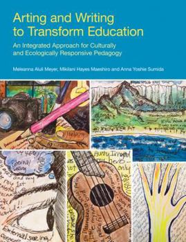 Paperback Arting and Writing to Transform Education: An Integrated Approach for Culturally and Ecologically Responsive Pedagogy Book