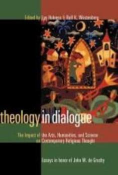 Paperback Theology in Dialogue: The Impact of the Arts, Humanities, and Science on Contemporary Religious Thought: Essays in Honor of John W. de Gruch Book