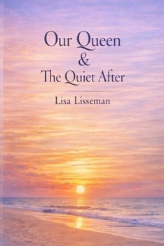 OUR QUEEN & THE QUIET AFTER: Poems on Grief, Love, and Remembering Mum