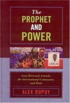 Hardcover The Prophet and Power: Jean-Bertrand Aristide, the International Community, and Haiti Book