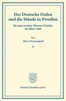 Der Deutsche Orden Und Die Stande in Preussen: Bis Zum Zweiten Thorner Frieden Im Jahre 1466. (Pfingstblatter Des Hansischen Geschichtsvereins VIII)