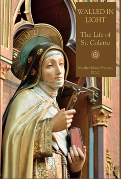 Hardcover Walled in Light: The Life of St. Colette Book