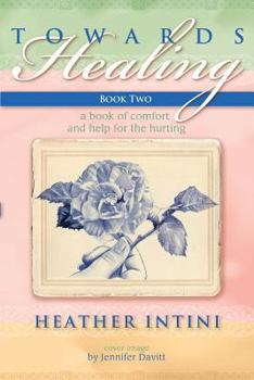 Paperback Towards Healing: Book Two: A Book of Comfort and Help for the Hurting Book