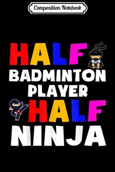 Paperback Composition Notebook: Half Badminton player half ninja Journal/Notebook Blank Lined Ruled 6x9 100 Pages Book