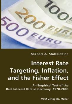 Paperback Interest Rate Targeting, Inflation, and the Fisher Effect - An Empirical Test of the Real Interest Rate in Germany, 1970-2000 Book