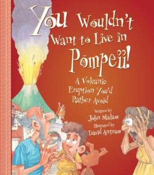 Paperback You Wouldn't Want to Live in Pompeii! Book