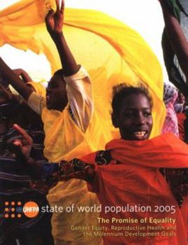 State of World Population 2005: The Promise of Equality Gender Equity Reproductive Health and the Millennium Development Goals