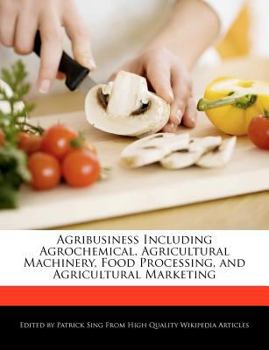 Agribusiness Including Agrochemical, Agricultural MacHinery, Food Processing, and Agricultural Marketing