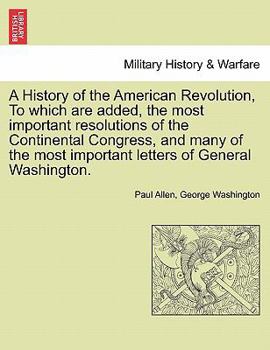 Paperback A History of the American Revolution, to Which Are Added, the Most Important Resolutions of the Continental Congress, and Many of the Most Important Book