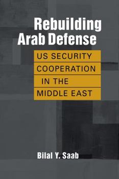 Paperback Rebuilding Arab Defense: US Security Cooperation in the Middle East Book