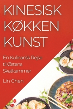 Paperback Kinesisk Køkken Kunst: En Kulinarisk Rejse til Østens Skatkammer [Danish] Book