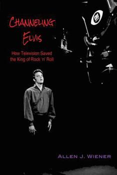 Paperback Channeling Elvis: How Television Saved the King of Rock 'n' Roll Book