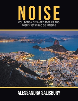 Noise : Collection of Short Stories and Poems Set in Rio de Janeiro