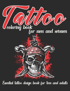 Tattoo Coloring Book for Men and Women Essential Tattoo Book for Teen and Adults: An Adult Coloring Book with Awesome, and Relaxing Tattoo Designs for
