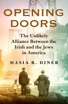 Hardcover Opening Doors: The Unlikely Alliance Between the Irish and the Jews in America Book