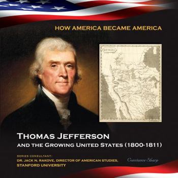 Thomas Jefferson and the Growing United States - Book  of the How America Became America