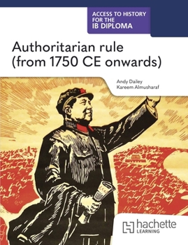 Paperback Access to History for the IB Diploma: Authoritarian Rule (from 1750 CE Onwards) Book