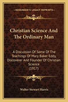 Christian Science and the Ordinary Man; a Discussion of Some of the Teachings of Mary Baker Eddy, Di