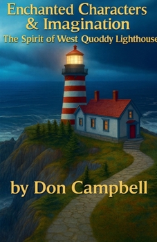 Enchanted Characters & Imagination (The Spirit of West Quoddy Head Light)