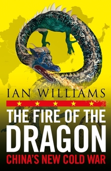 Paperback The Fire of the Dragon: China's New Cold War Book