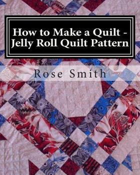 Paperback How to Make a Quilt - Jelly Roll Quilt Pattern Book