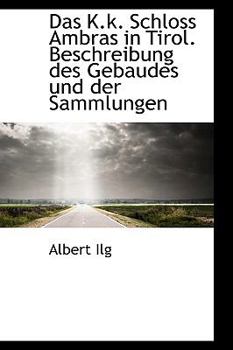 Das K K Schloss Ambras in Tirol Beschreibung des Gebaudes und der Sammlungen