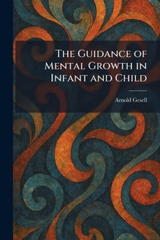 The Guidance of Mental Growth in Infant and Child