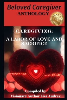 Paperback Beloved Caregiver Anthology: Caregiving A Labor of Love and Sacrifice Book