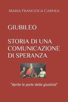 Paperback Giubileo Storia Di Una Comunicazione Di Speranza: "Aprite le porte della giustizia" [Italian] Book
