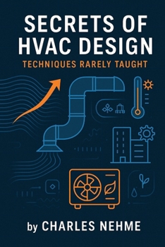 Paperback Secrets of HVAC Design: Techniques Rarely Taught: Mastering the Advanced Techniques Every HVAC Professional Needs to Know Book