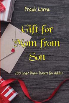Paperback Gift for Mom from Son - Logic Brain Puzzles: 200 Logic Brain Teasers for Adults Book