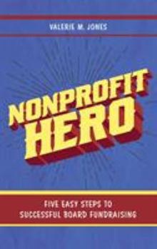 Hardcover Nonprofit Hero: Five Easy Steps to Successful Board Fundraising Book