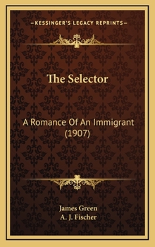 Hardcover The Selector: A Romance Of An Immigrant (1907) Book