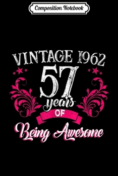 Composition Notebook: Womens 57th Birthday Vintage 1962 Years Of Awesome  Journal/Notebook Blank Lined Ruled 6x9 100 Pages