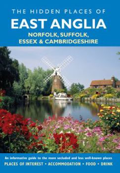 Paperback The Hidden Places of East Anglia: Including Norfolk, Suffolk, Essex and Cambridgeshire Book