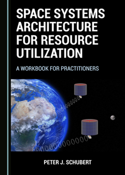 Hardcover Space Systems Architecture for Resource Utilization: A Workbook for Practitioners Book