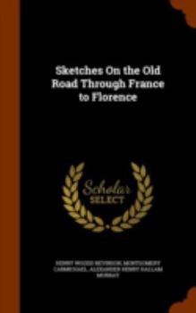 Hardcover Sketches On the Old Road Through France to Florence Book