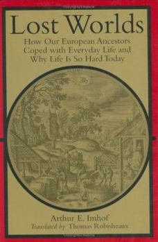 Lost Worlds: How Our European Ancestors Coped With Everyday Life and Why Life Is So Hard Today (Studies in Early Modern German History) - Book  of the Studies in Early Modern German History