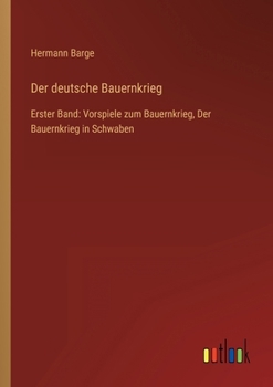 Paperback Der deutsche Bauernkrieg: Erster Band: Vorspiele zum Bauernkrieg, Der Bauernkrieg in Schwaben [German] Book