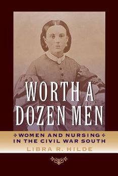 Paperback Worth a Dozen Men: Women and Nursing in the Civil War South Book