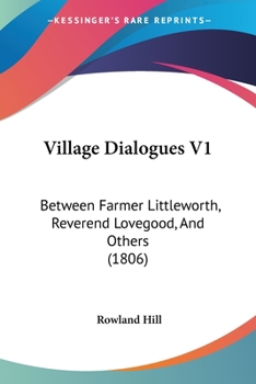 Paperback Village Dialogues V1: Between Farmer Littleworth, Reverend Lovegood, And Others (1806) Book