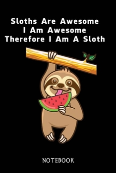 Paperback Sloths Are Awesome - I Am Awesome - Therefore I Am A Sloth: Sloth Notebook Journal - Blank Wide Ruled Paper - Funny Sloth Accessories - Sloth Gifts fo Book