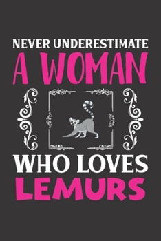 Paperback Never Underestimate A Woman Who Loves Lemurs: Lemurs Lovers Girl Women Gift Journal Lined Notebook 6x9 120 Pages Book