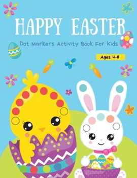 Paperback Happy Easter Dot Markers Activity Book For Kids: Easter Dot Markers Activity Book for Toddlers - Easy Guided BIG DOTS - Do a dot page a day - Easter D Book